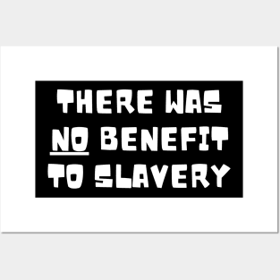 there was no benefit to slavery Posters and Art